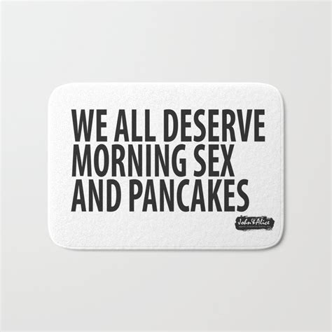 We All Deserve Morning Sex And Pancakes Bath Mat By Johnandalice