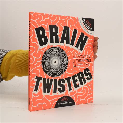 Brain Twisters The Science Of Thinking And Feeling Ford Clive