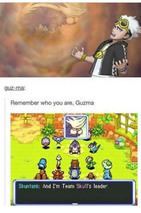 Maybe you would like to learn more about one of these? -M Remember Who You Are Guzma Skuntenk and I'm Team Skull's Leader | Meme on SIZZLE