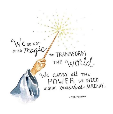 We Do Not Need Magic To Transform Our World Harry Potter Quotes Hp