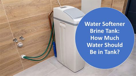 Water Softener Brine Tank How Much Water Is Needed