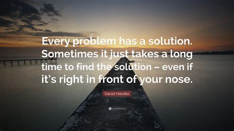 Daniel Handler Quote Every Problem Has A Solution Sometimes It Just