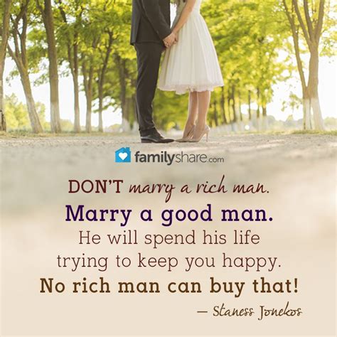 “don t marry a rich man marry a good man he will spend his life trying to keep you happy no