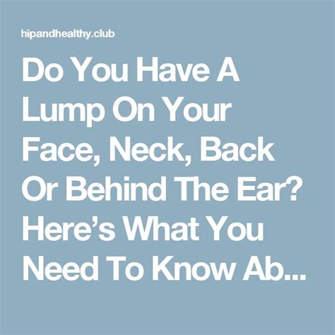 Do You Have A Lump On Your Face Neck Back Or Behind The Ear Heres