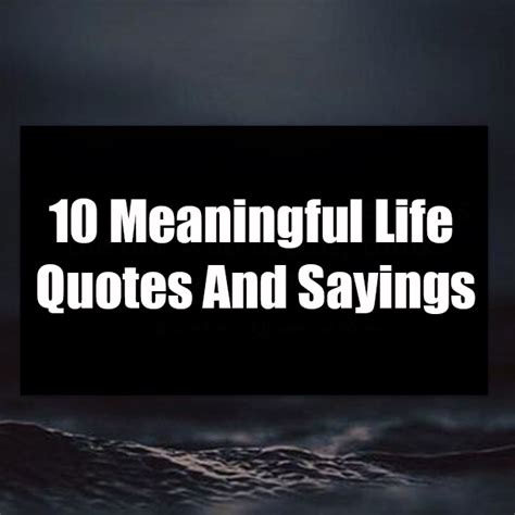 10 Meaningful Life Quotes And Sayings Artofit