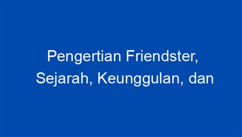 Pengertian Friendster Sejarah Keunggulan Dan Kelemahan