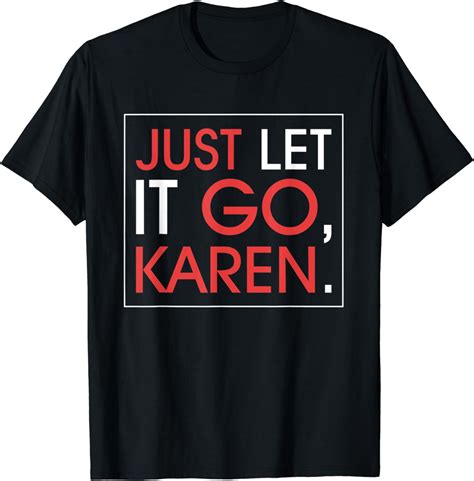 Funny Karen Shirts Just Let It Go Karen T Shirt Clothing