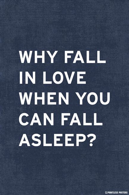 Why Fall In Love When You Can Fall Asleep Poster Pointless Posters