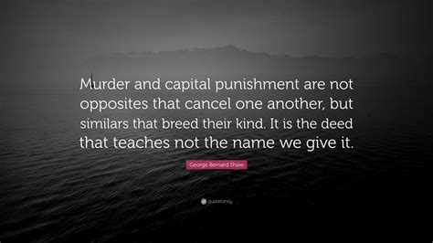 Collection of the best punishment quotes by famous authors, inspiring leaders, and interesting fictional characters on best quotes ever. George Bernard Shaw Quote: "Murder and capital punishment are not opposites that cancel one ...