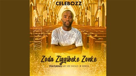 Zoda Zigqibeke Zonke Feat Mr Vee Sholo And Ndista Youtube Music