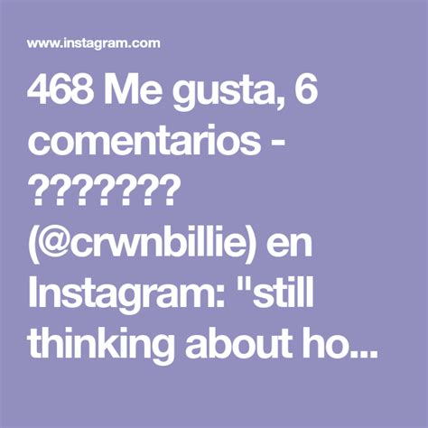 468 Me Gusta 6 Comentarios 𝒻𝒶𝓃𝓅𝒶𝑔𝑒 Crwnbillie En Instagram