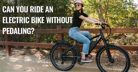 Can You Ride An Electric Bike Without Pedaling 2023