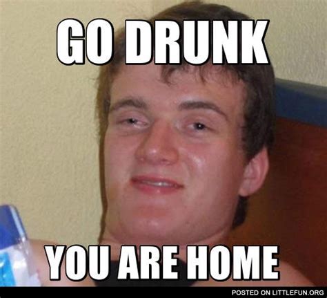 10 Go Home You’re Drunk Memes You’ll Want To Drink To