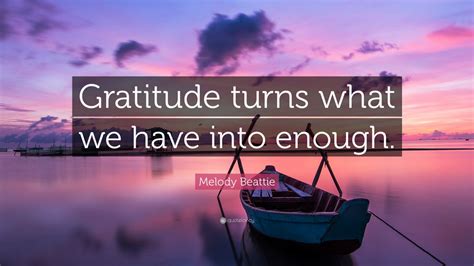 Melody Beattie Quote Gratitude Turns What We Have Into Enough 12