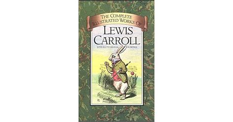 The Complete Illustrated Works Of Lewis Caroll By Lewis Carroll