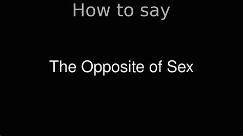 How To Pronounce Correctly The Opposite Of Sex Movie Youtube