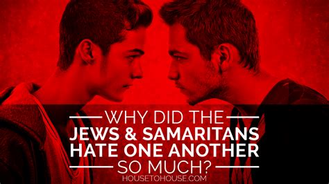 Why Did The Jews And Samaritans Hate One Another So Much