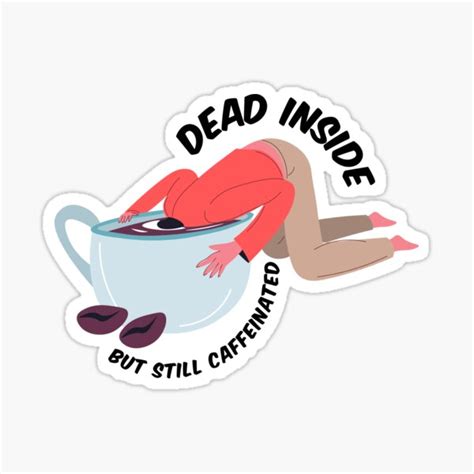 Dead Inside But Still Caffeinated Sticker For Sale By Nurlaily