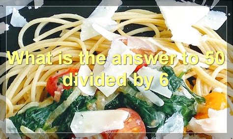 50 Divided By 6 What Is The Answer How Do You Divide Is It Divisible