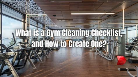 What And How To Create A Gym Cleaning Checklist Datamyte
