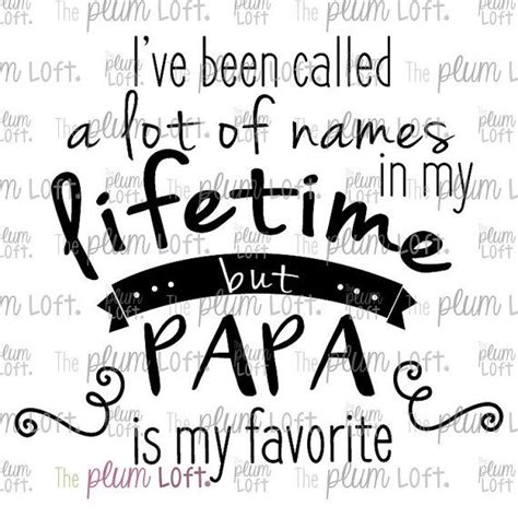 Ive Been Called A Lot Of Names In My Lifetime But Nana Papa Is Etsy