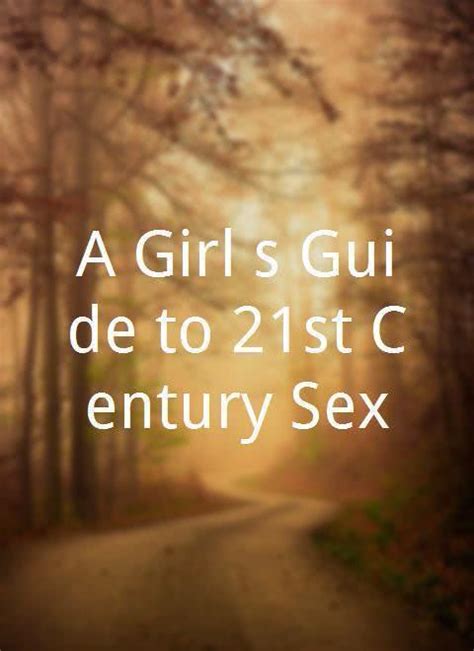 A Girl`s Guide To 21st Century Sex 知乎