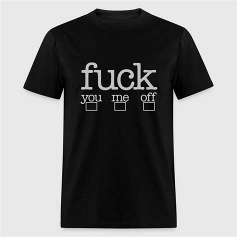 Fuck You Fuck Me Fuck Off T Shirt Spreadshirt