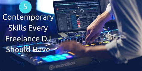 5 Contemporary Skills Every Freelance Dj Should Have