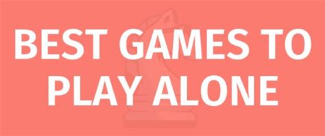 15 Best Games To Play Alone Game Rules