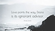 Elfriede Jelinek Quote: “Love points the way. Desire is its ignorant ...