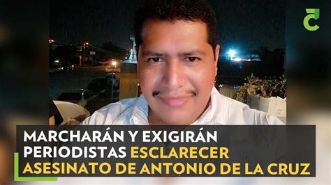 Marcharán Y Exigirán Periodistas Esclarecer Asesinato De Antonio De La Cruz