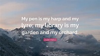 Judah Halevi Quote: “My pen is my harp and my lyre; my library is my ...