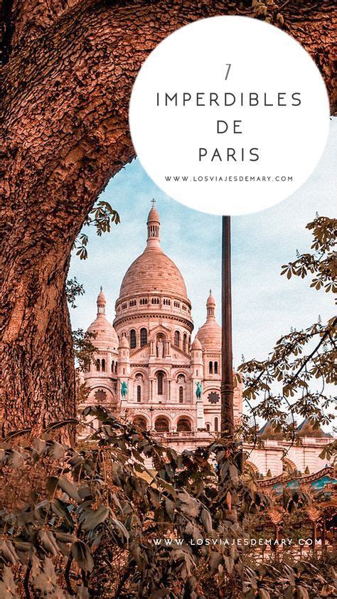 7 imperdibles de parís los viajes de mary blog de viajes paris viaje viajes viajes a francia