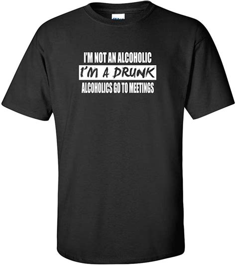 Im Not An Alcoholic Im A Drunk Graphic T Shirt