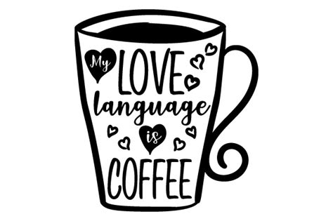 My Love Language Is Coffee Svg Cut File By Creative Fabrica Crafts
