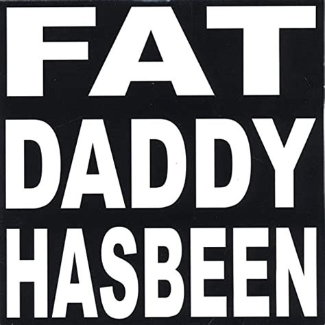 Fat Daddy Has Been Von Fat Daddy Has Been Bei Amazon Music Amazonde