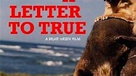 A Letter to True (2004) - TrailerAddict