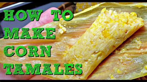 How To Make Fresh Corn Tamales Sweet And Savory Corn Tamales Recipe Tamales De Elote Youtube