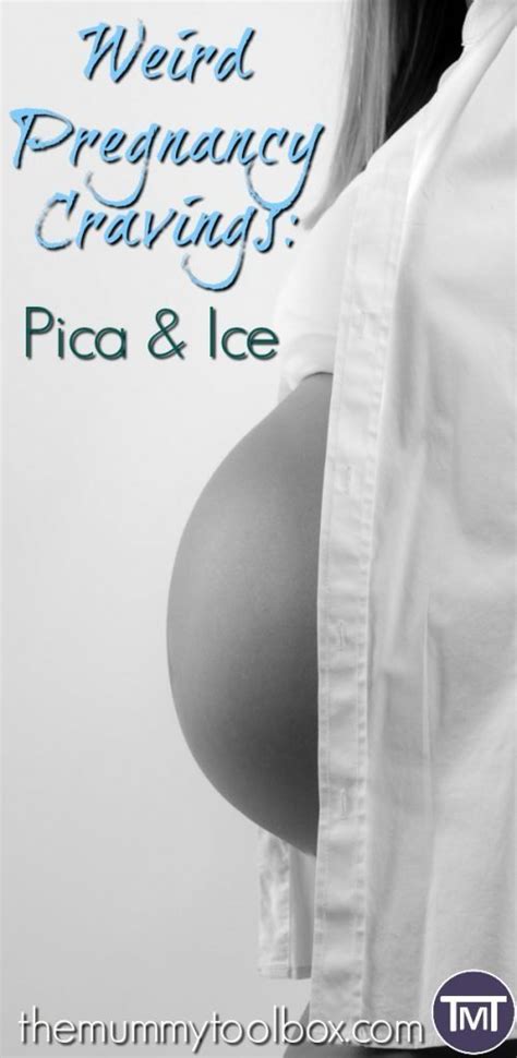 Weird Pregnancy Cravings Pica Ice The Mummy Toolbox