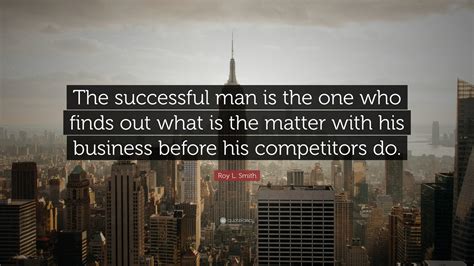 Roy L Smith Quote The Successful Man Is The One Who Finds Out What
