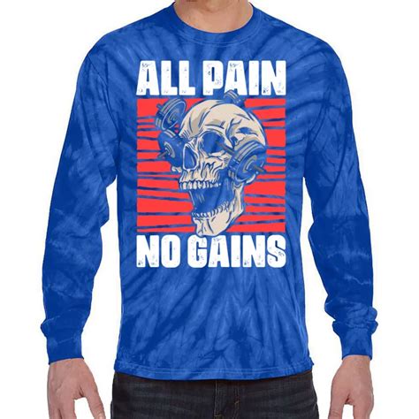 All Pain No Gains Fitness Gym Slogans For Bodybuilders T Tie Dye Long Sleeve Shirt