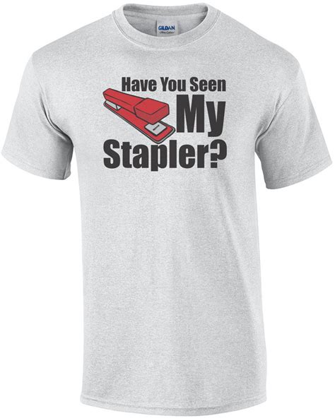 Have You Seen My Stapler T Shirt Office Sarcastic Funny Space Adult Joke Clever Fun Tee Pilihax