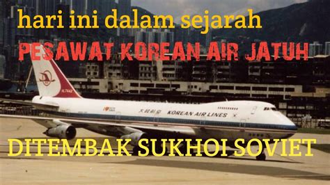 Hari Ini Dalam Sejarah Di Tembaknya Pesawat Korean Air 1 September