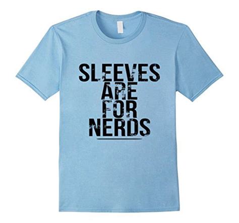 Sleeves Are For Nerds T Shirt Funny Sayings Tees Sleeves Are For