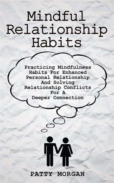 Mindful Relationship Habits Practicing Mindfulness Habits For Enhanced