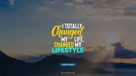 I totally changed my life, changed my lifestyle. - Quote by Marilu Henner - QuotesBook