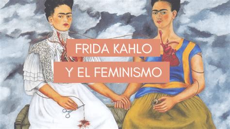 Frida Kahlo Y El Feminismo Por Qu Es Un S Mbolo
