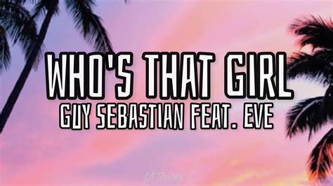 Whos That Girl Lyrics Guy Sebastian Feat Eve Youtube