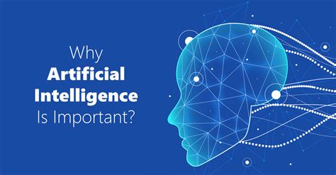 Importance Of Artificial Intelligence Powerful Reasons Why Ai Is My