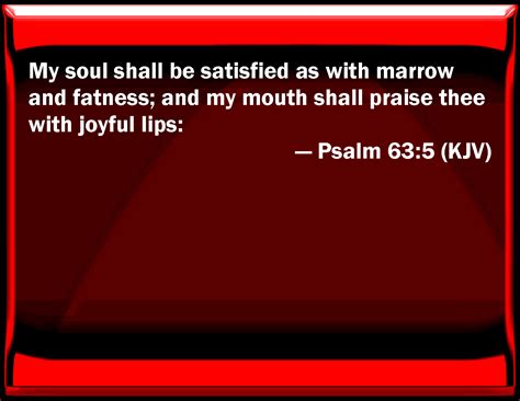 Psalm My Soul Shall Be Satisfied As With Marrow And Fatness And My Mouth Shall Praise You